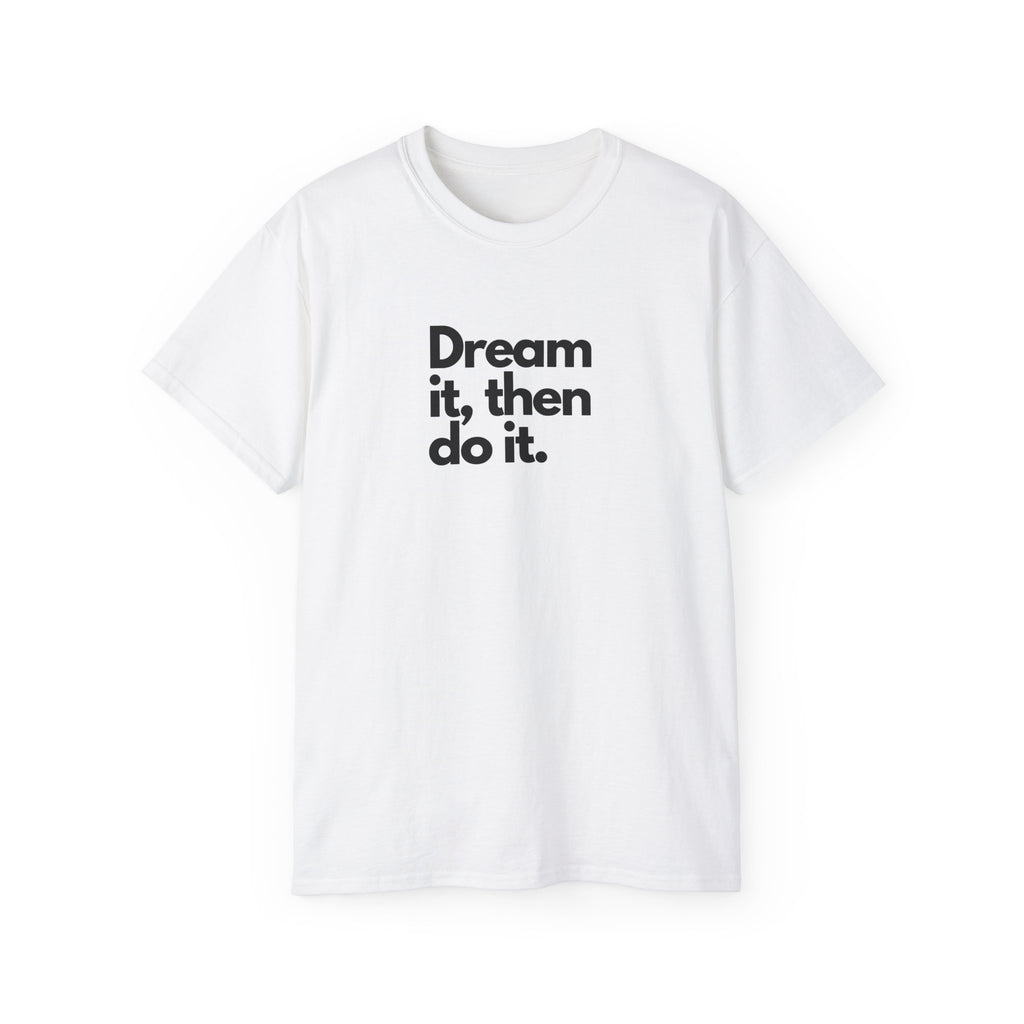 Dream It Then Do It — Motivational Quote T-Shirt | Unisex Mindset Tee | Gift for Her