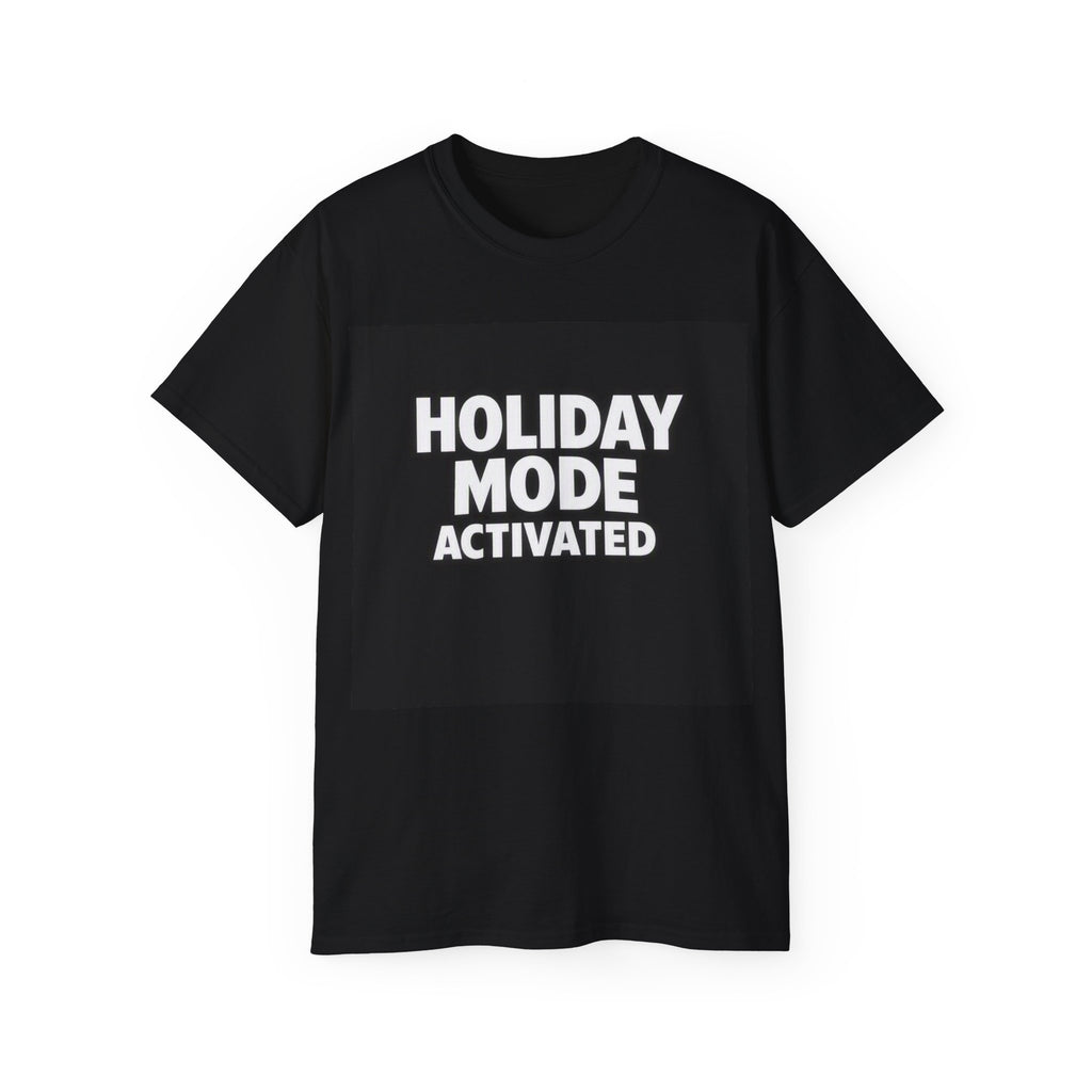 HOLIDAY MODE ACTIVATED — UNISEX T-Shirt