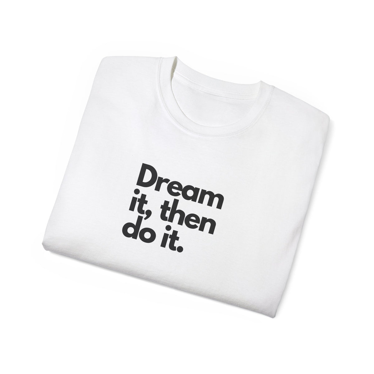 Dream It Then Do It — Motivational Quote T-Shirt | Unisex Mindset Tee | Gift for Her