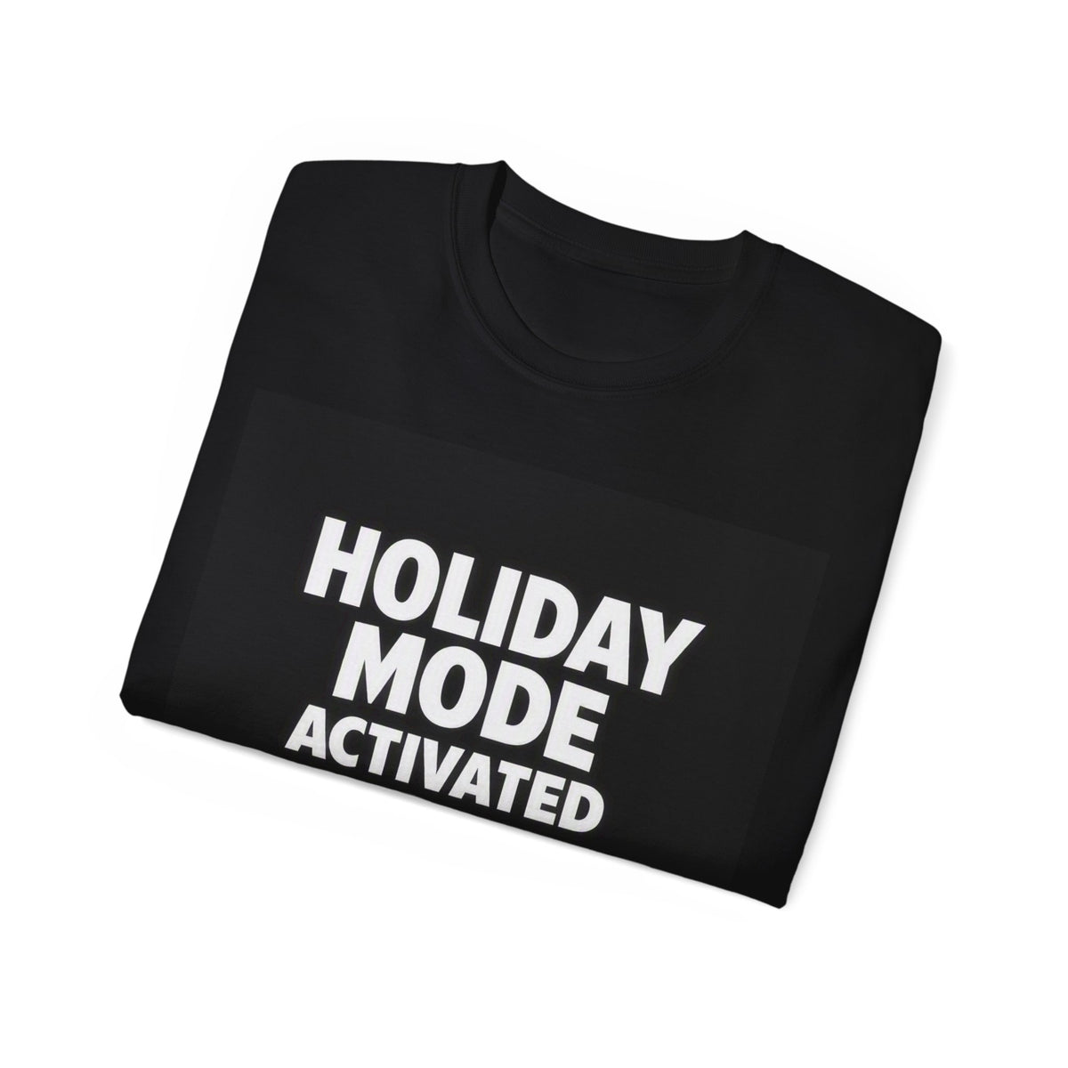 HOLIDAY MODE ACTIVATED — UNISEX T-Shirt